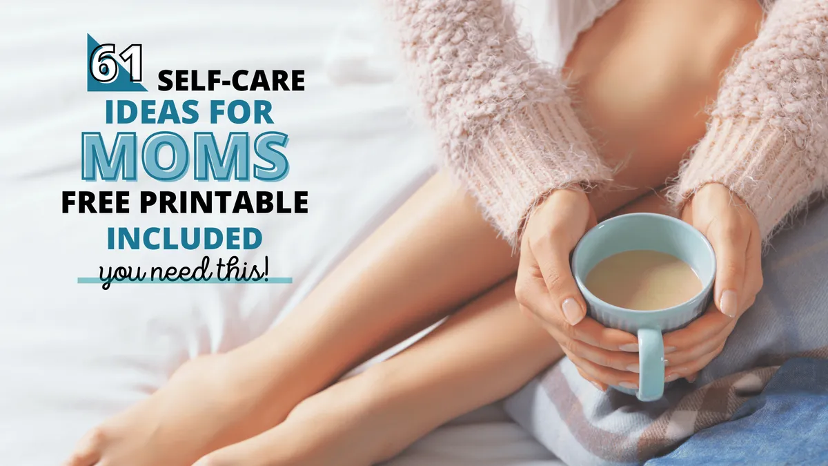 61 Self-Care Ideas for Moms to Do at Home (FREE Printable List Included)