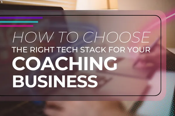 Blog cover image on selecting the right tech stack for coaching businesses - Essential tips for executive coaches and motivational speakers to optimize their technology tools for business growth and client success.