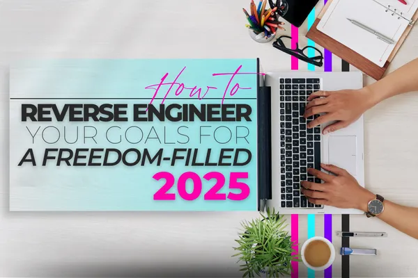 How to Reverse Engineer Your Goals for a Freedom-Filled 2025 – A step-by-step guide to setting and achieving your goals with strategic planning. Learn how to create a success roadmap for a productive and fulfilling year.