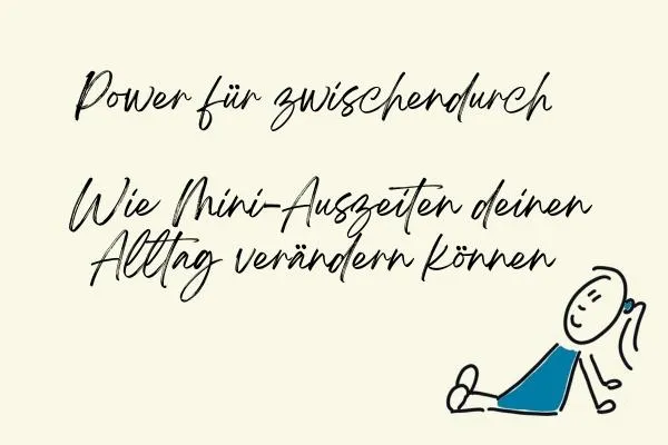 Mini-Auszeiten: Mehr Energie & Ruhe im stressigen Alltag