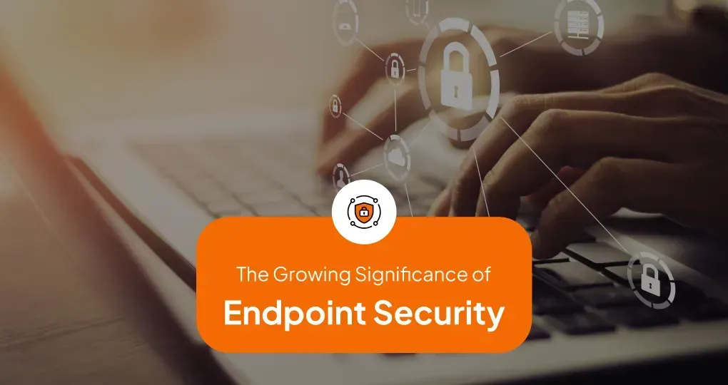 The Significance of Endpoint Security