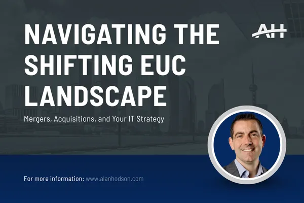 Navigating the Shifting EUC Landscape: Mergers, Acquisitions, and Your IT Strategy