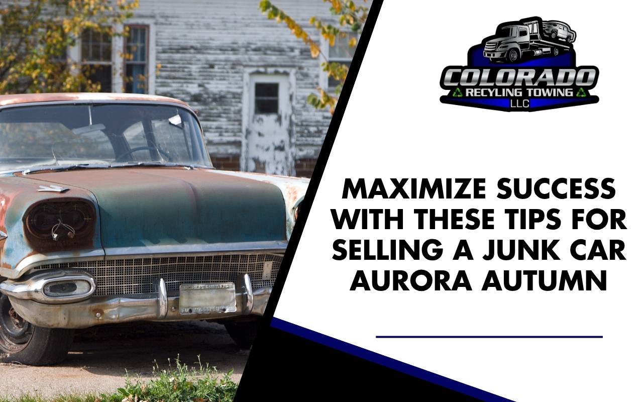 Preparing your junk car in Aurora for a successful autumn sale