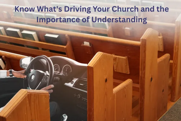 Know What's Driving Your Church and the Importance of Understanding