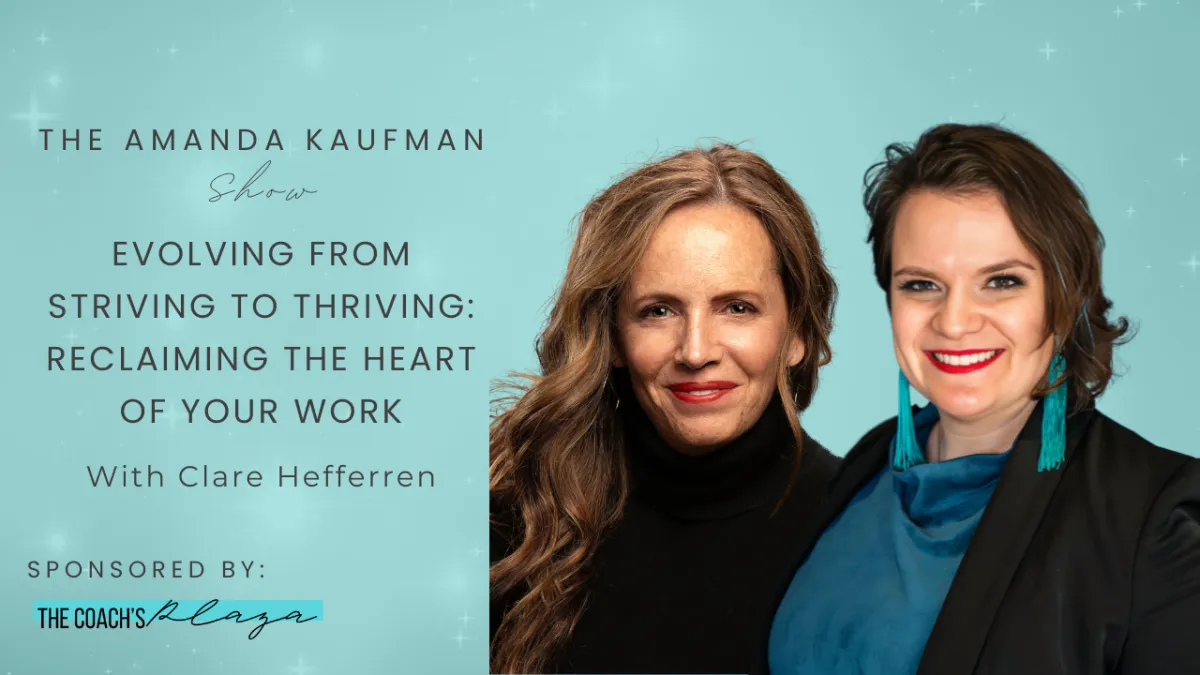 Evolving from Striving to Thriving: Reclaiming the Heart of Your Work