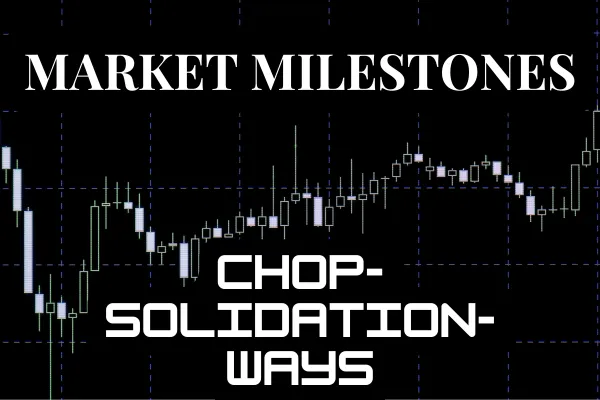 Market Milestones: Chop-solidation-ways