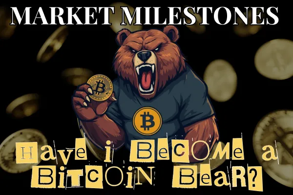 Market Milestones: Have I Become A Bitcoin Bear?