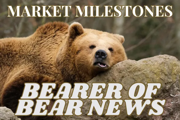 Market Milestones: Bearer of Bear News