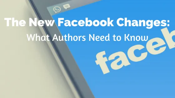The New Facebook Changes: What Authors Need to Know