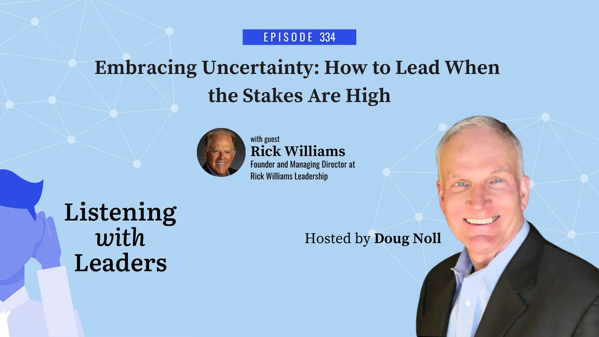 334 - Embracing Uncertainty: How to Lead When the Stakes Are High
