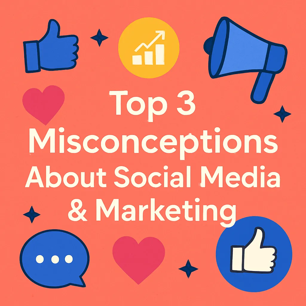Top 3 Misconceptions About Social Media & Marketing