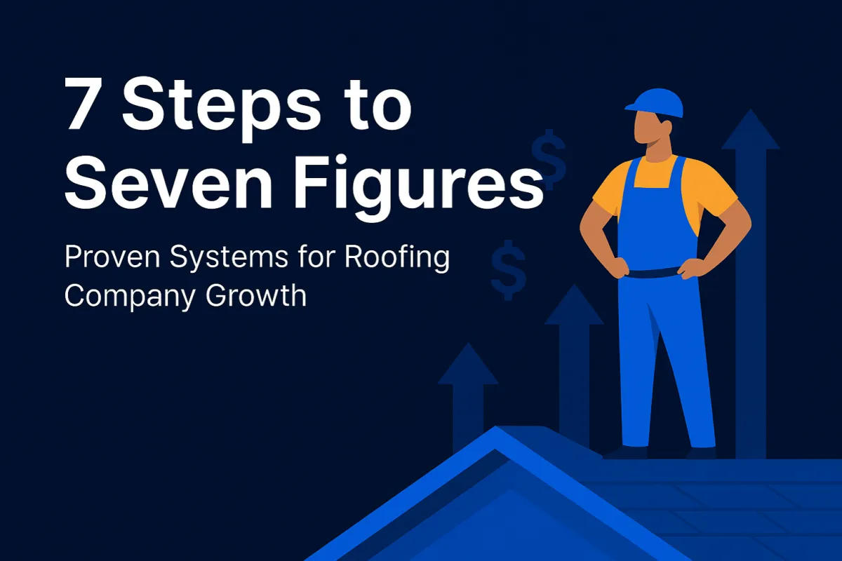 7 Steps to Add Seven Figures to Your Roofing Company with Proven Marketing Systems