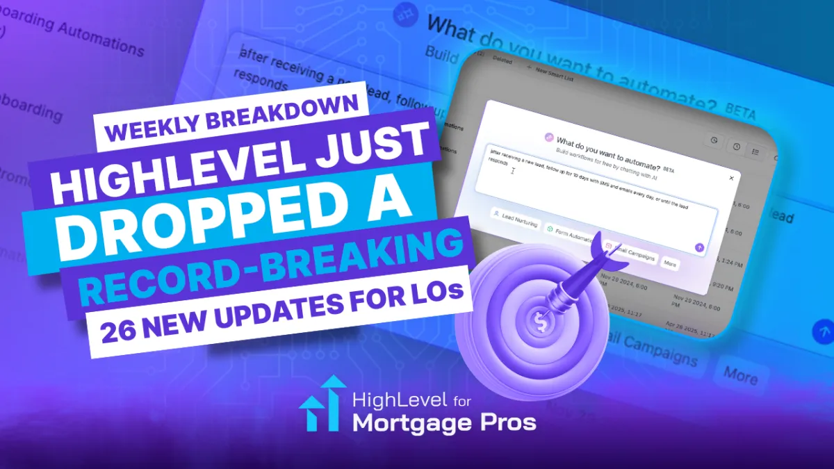 26 HighLevel Updates That Actually Make Life Easier for Loan Officers: This Week’s HighLevel Highlights