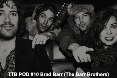 TTB POD #10 Brad Barr (The Barr Brothers)