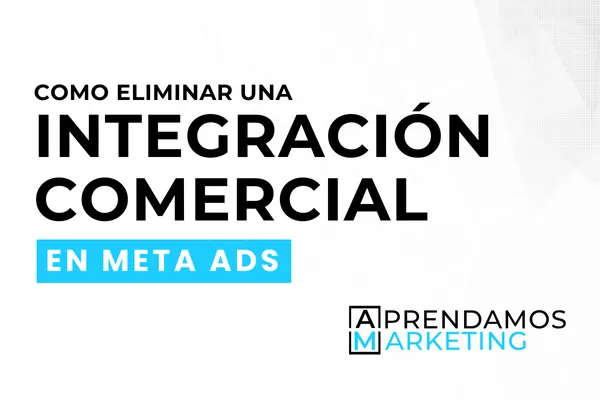 Cómo eliminar una Integración Comercial de Meta paso a paso