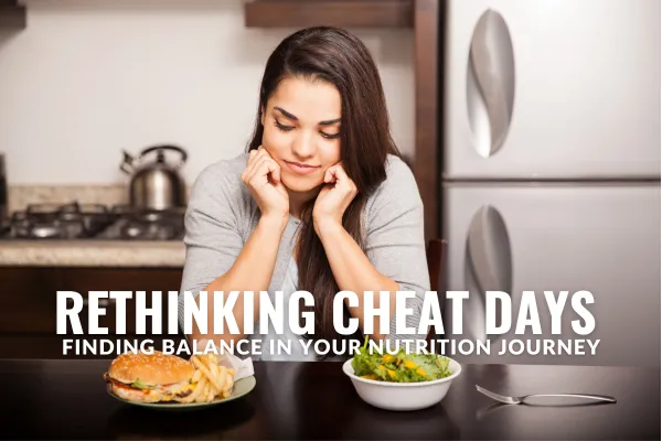 Rethinking Cheat Days: Finding Balance In Your Nutrition Journey