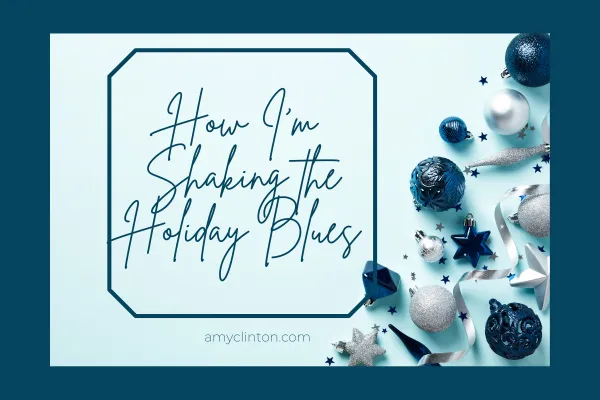 How I'm Shaking the Holiday Blues