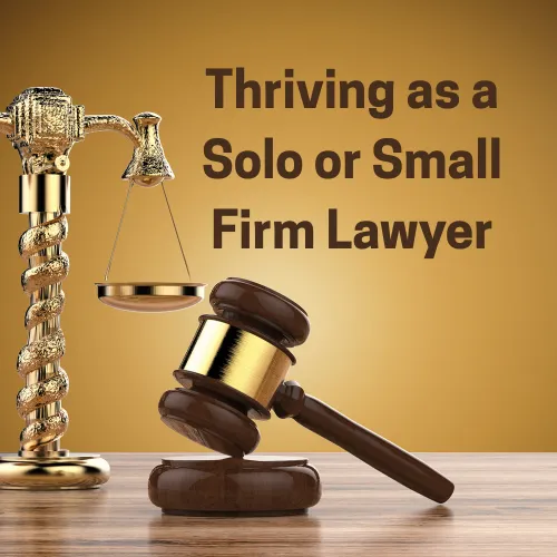 Image of the scales of justice and a judges gavel with the words Thriving as a Solo or Small Firm Lawyer.