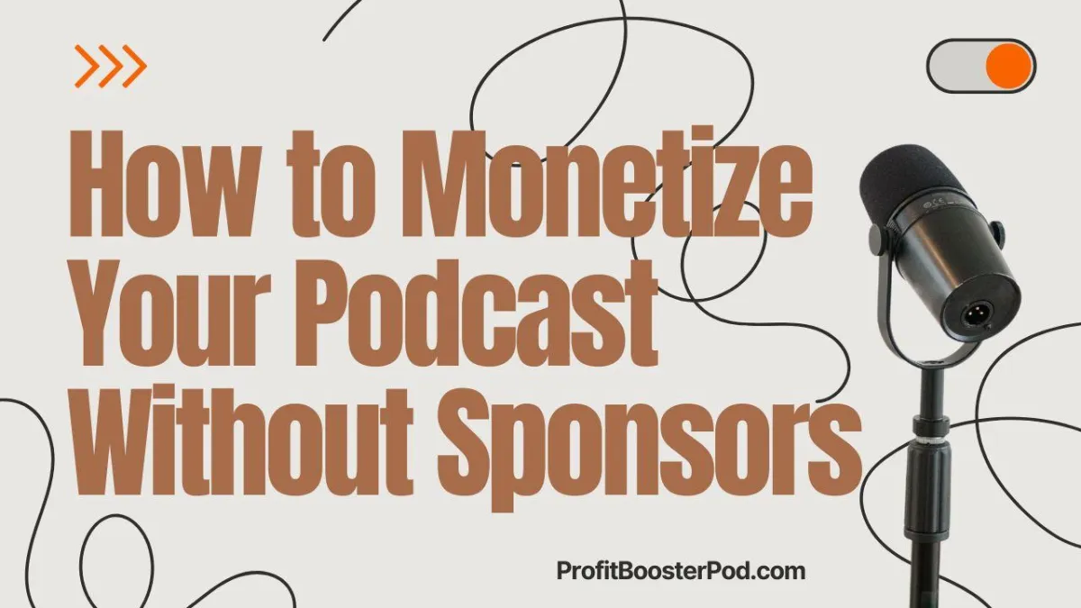 How To Monetize Your Podcast Without Sponsors