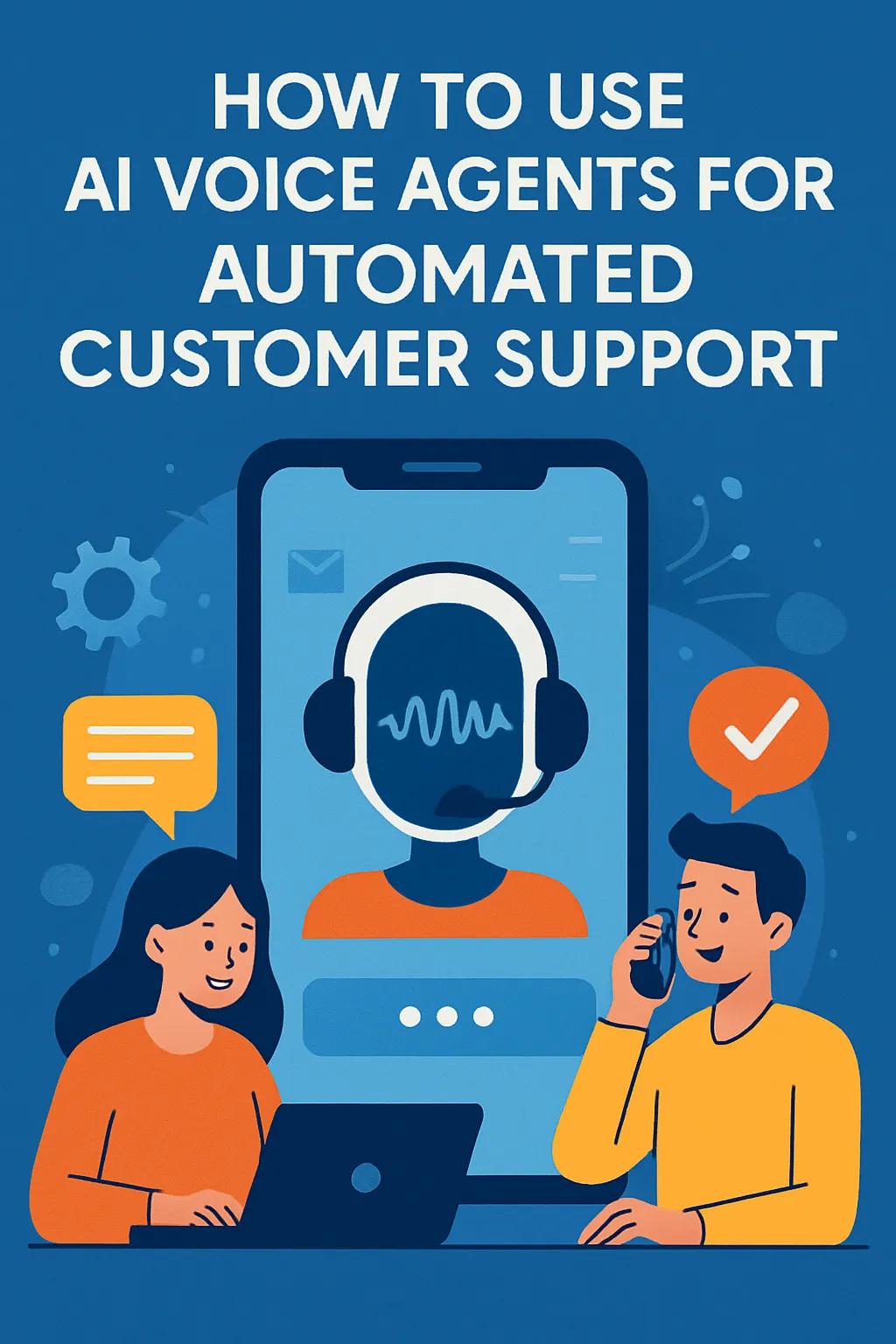 How to Use AI Voice Agents for Automated Customer Support