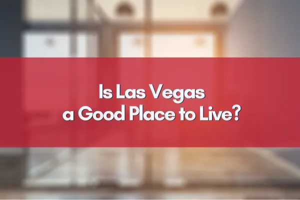  Is Las Vegas a Good Place to Live?