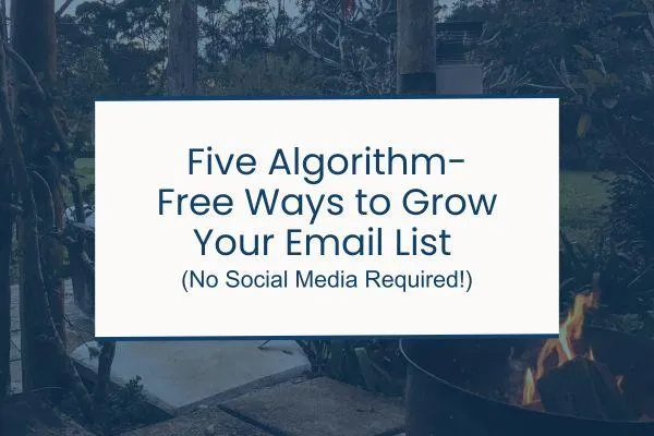 13. Five Algorithm-Free Ways to Grow Your Email List (No Social Media Required!)