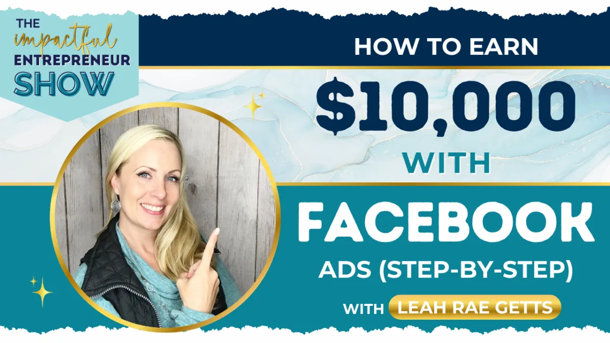 📈 How to Earn $10,000 with Facebook Ads (Step-by-Step) with Leah Rae Getts💡