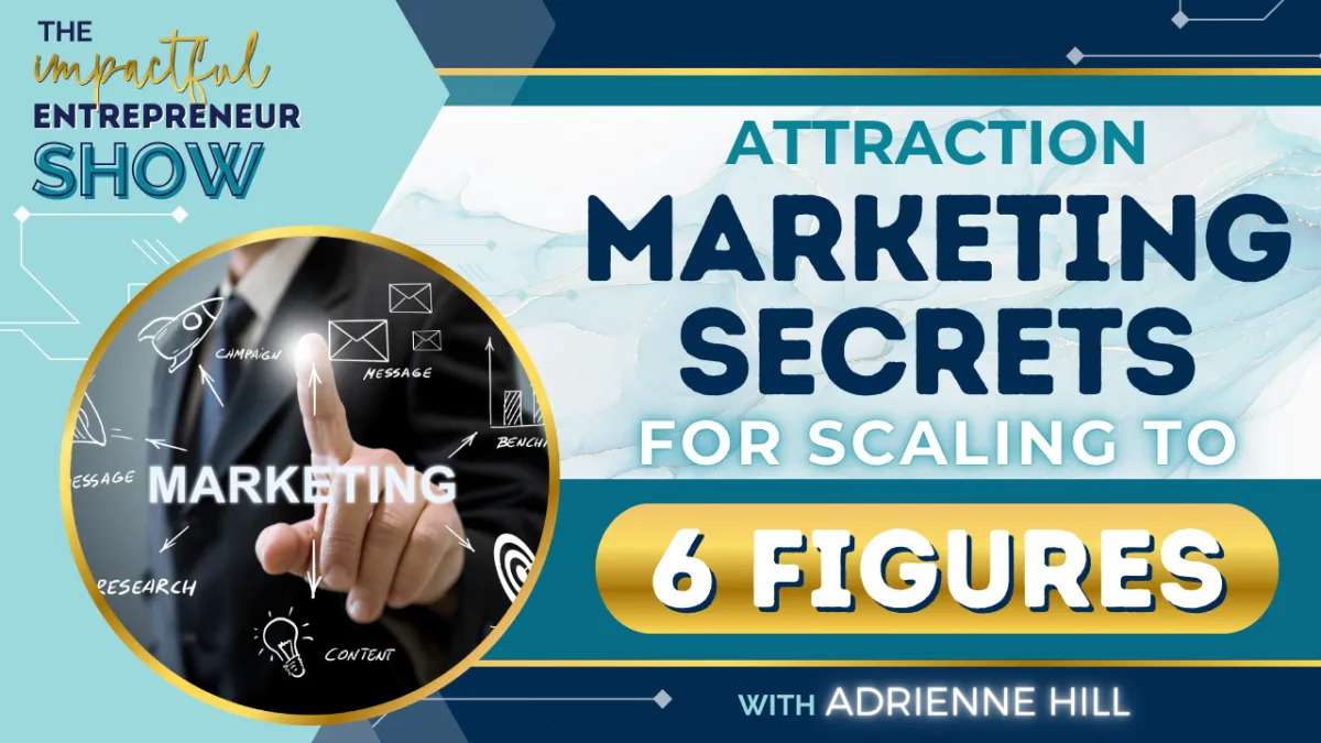 💥 Attraction Marketing Secrets for Scaling to 6 Figures with Adrienne Hill💎