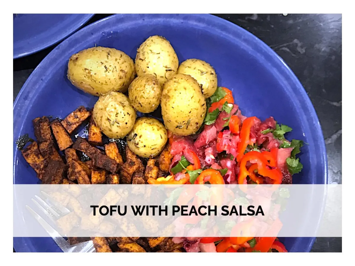 Tofu with Peach Salsa, Baby Potatoes & Thyme