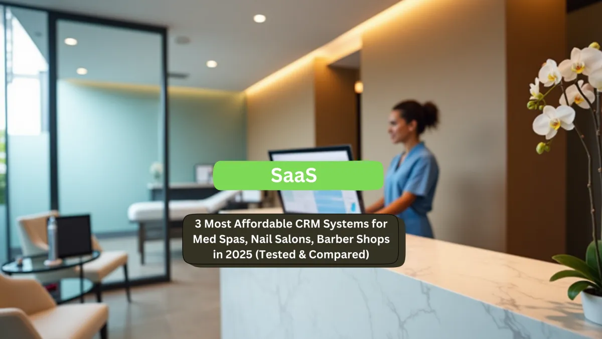 3 Most Affordable CRM Systems for Med Spas, Nail Salons, Barber Shops in 2025 (Tested & Compared)