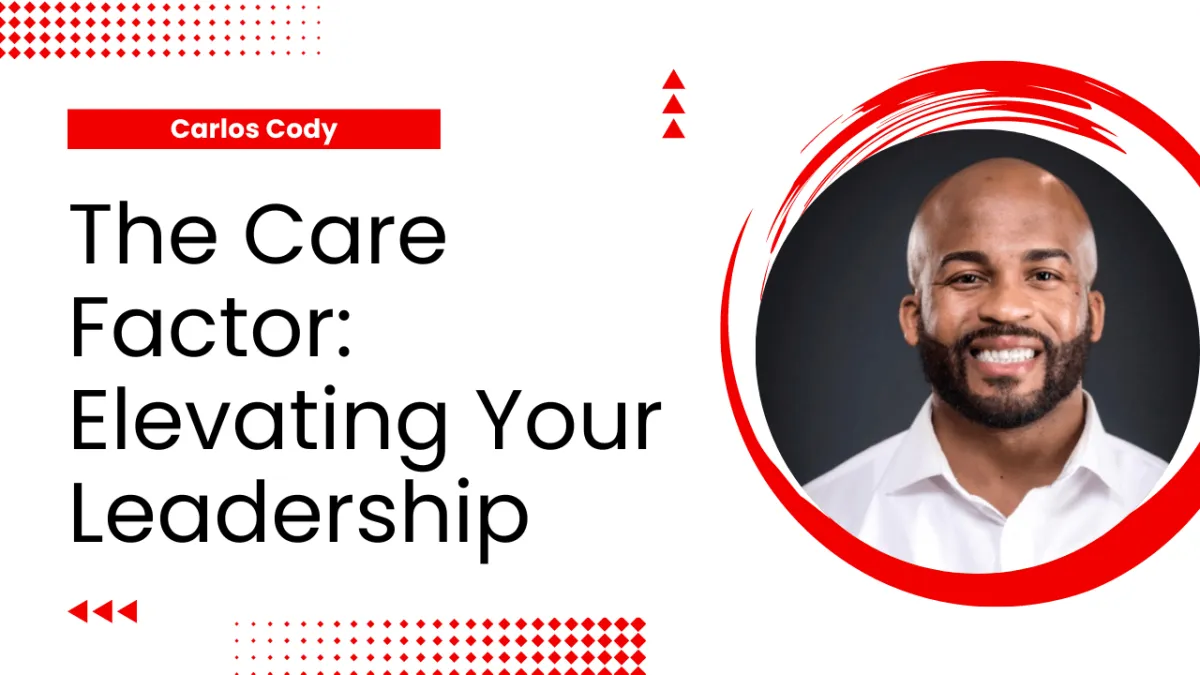 The Care Factor: Elevating Your Leadership