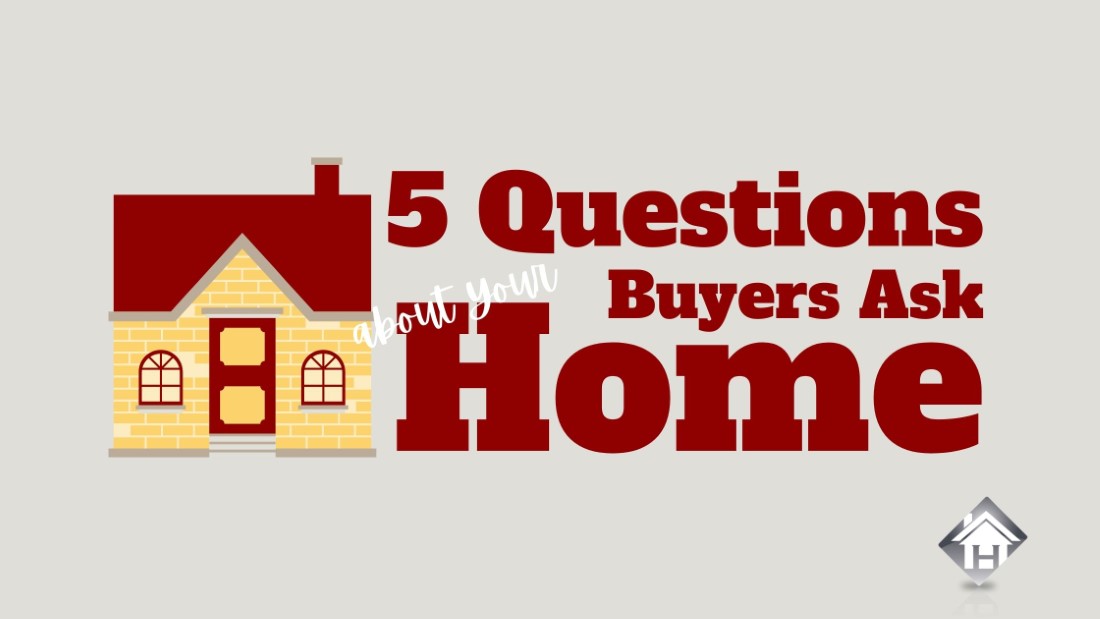5 Questions Buyers Ask About Your Home