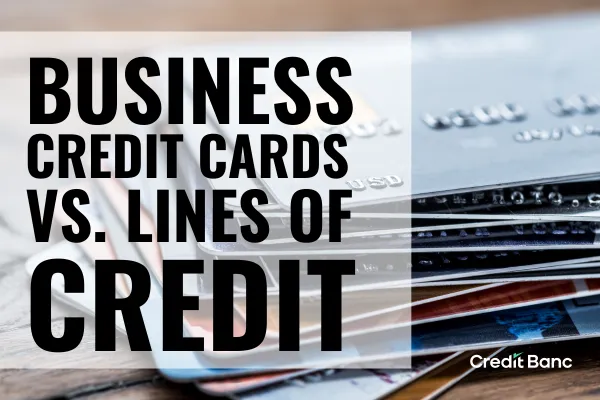 Business Credit Cards vs. Lines of Credit