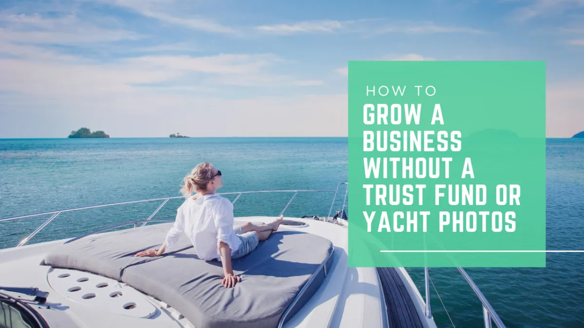 How to Grow a Business Without a Trust Fund or Yacht Photos