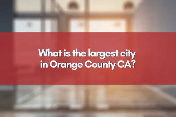 What is the largest city in Orange County CA?