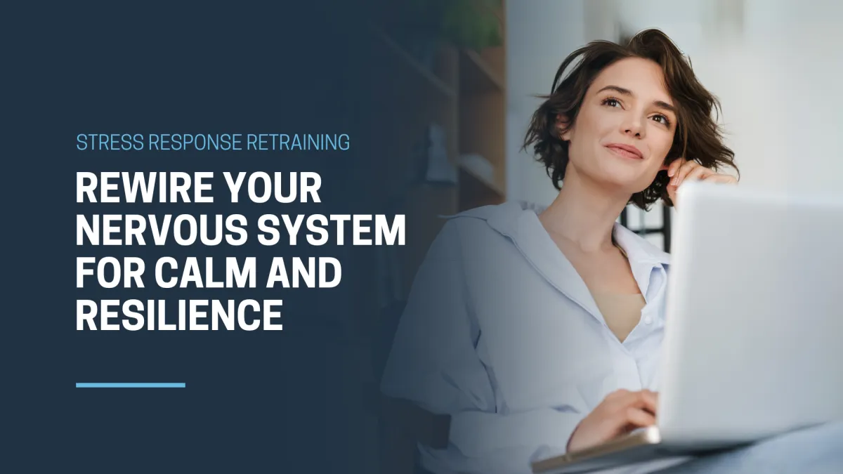 Stress Response Retraining: Rewire Your Nervous System for Calm and Resilience