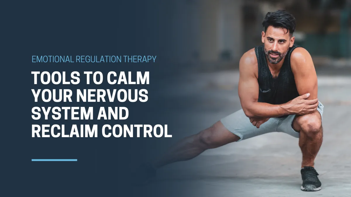 Emotional Regulation Therapy: Tools to Calm Your Nervous System and Reclaim Control