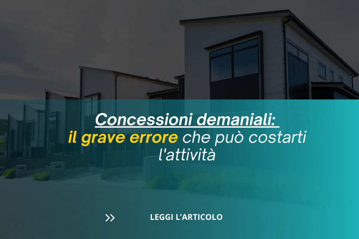 Concessioni demaniali: il grave errore che può costarti l'attività