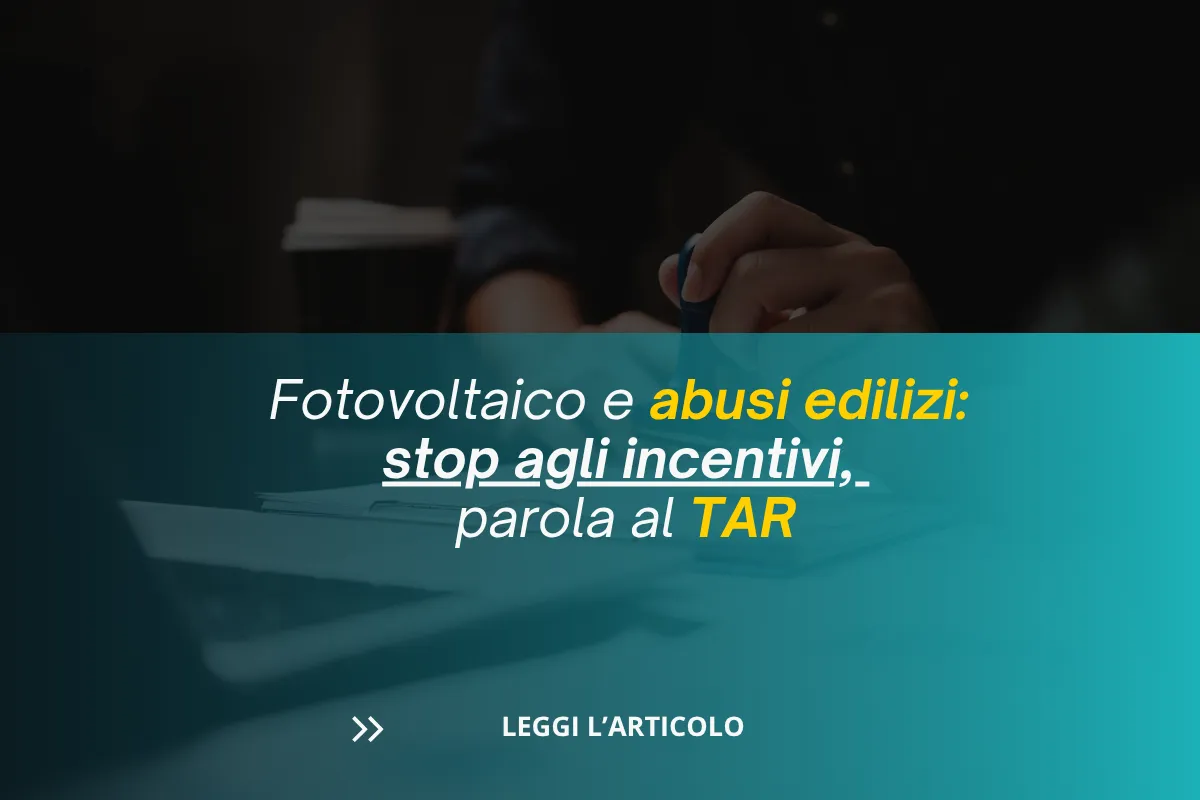 Fotovoltaico e abusi edilizi: stop agli incentivi, parola al TAR