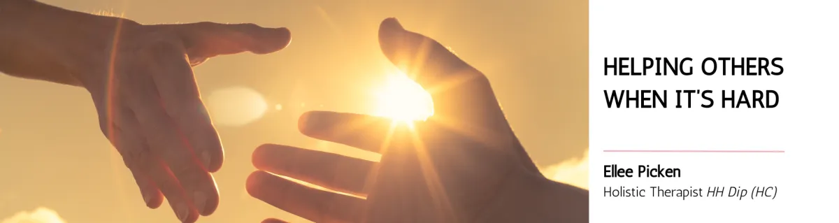 Helping Others When It’s Hard: Who Are You in That Moment?