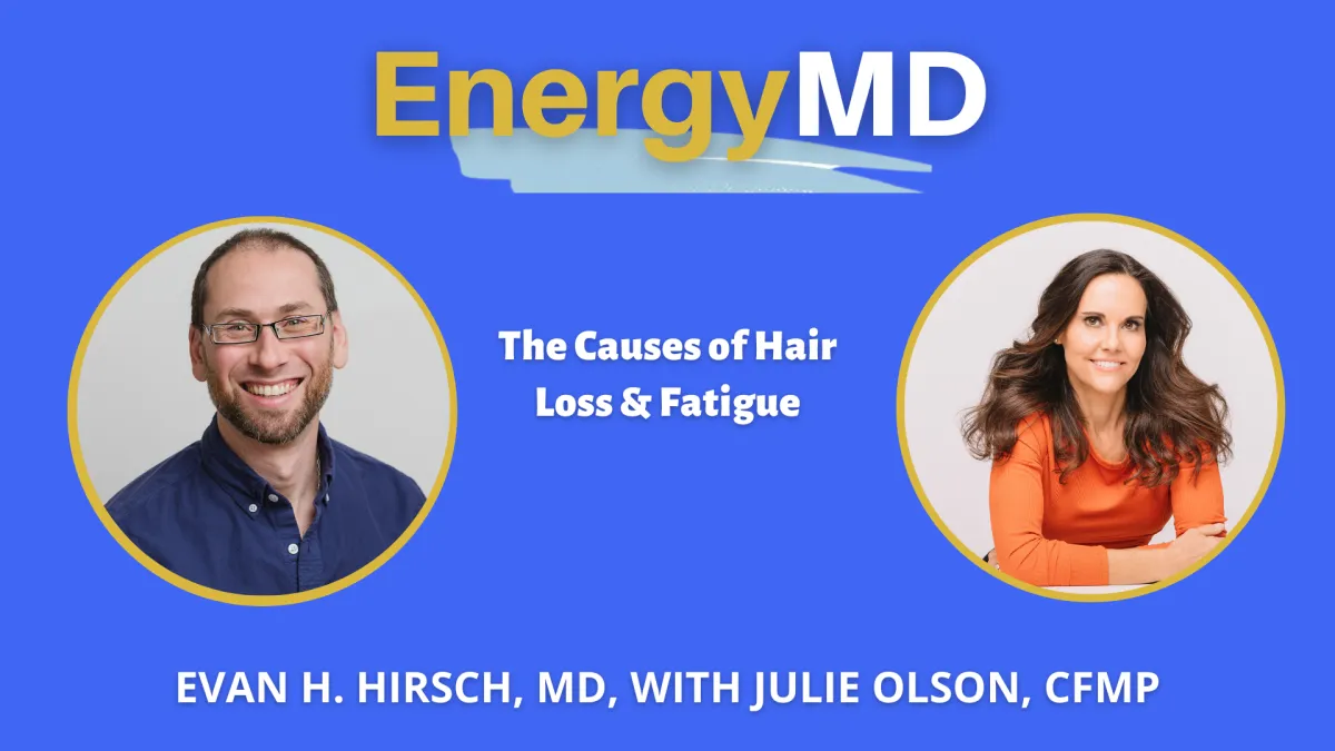 Host Evan Hirsch The Causes of Hair Loss & Fatigue with Julie Olson, CFMP on EnergyMD podcast