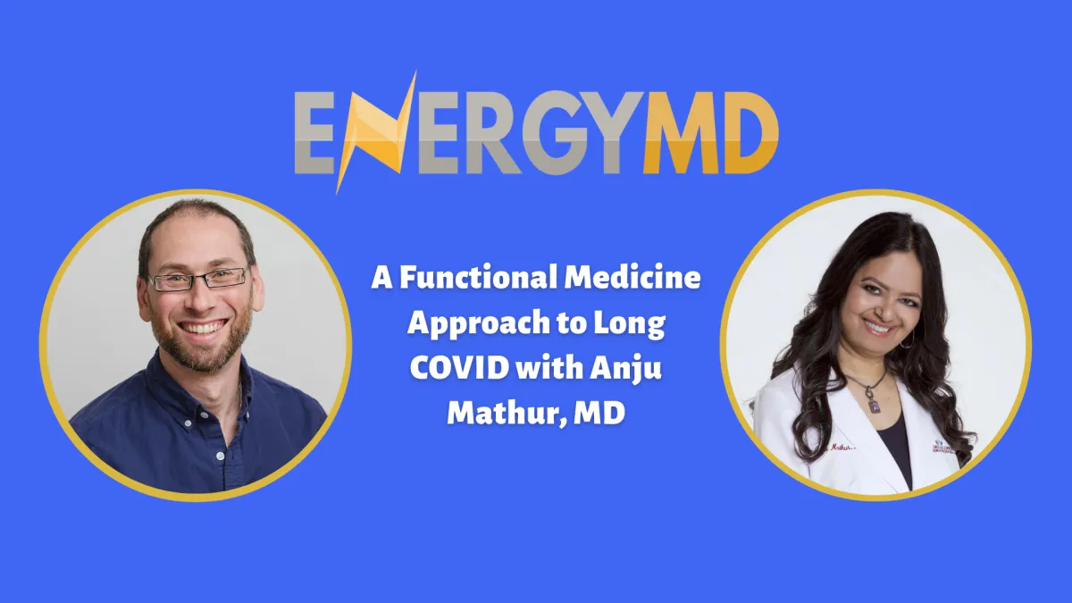 A Functional Medicine Approach to Long COVID with Anju Mathur, MD