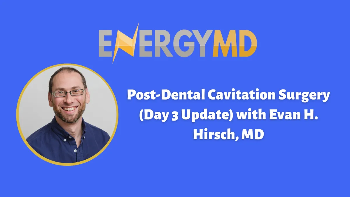 Evan H. Hirsch, MD shares his recovery protocol and insights after dental cavitation surgery to support chronic fatigue healing.