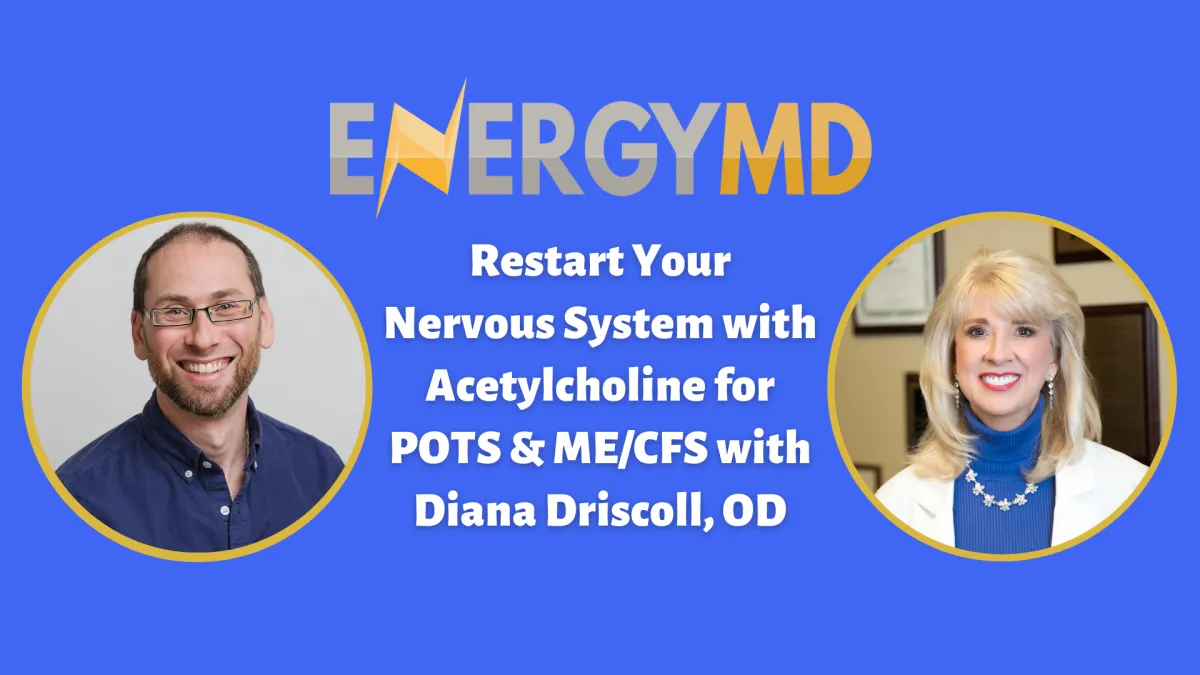 Restart Your Nervous System with Acetylcholine for POTS & ME/CFS with Diana Driscoll, OD