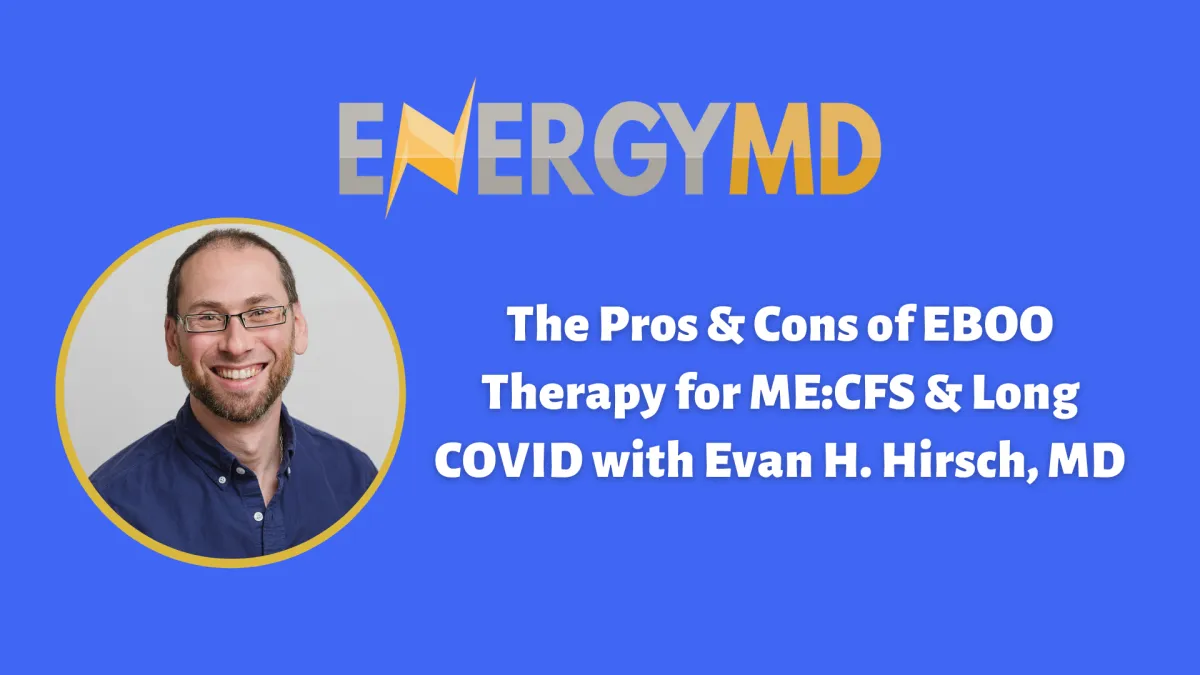 The Pros & Cons of EBOO Therapy for ME:CFS & Long COVID with Evan H. Hirsch, MD