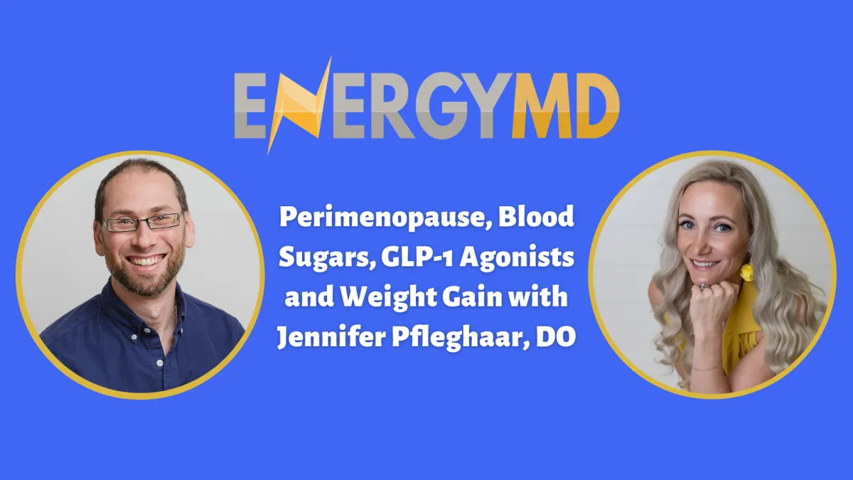 Perimenopause, Blood Sugars, GLP-1 Agonists and Weight Gain with Jennifer Pfleghaar, DO