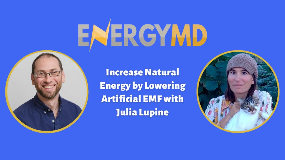 Increase Natural Energy by Lowering Artificial EMF with Julia Lupine