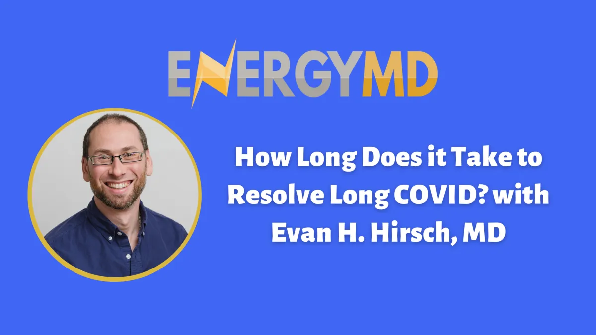 How Long Does it Take to Resolve Long COVID? with Evan H. Hirsch, MD