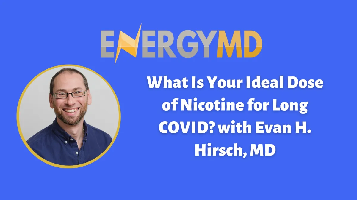 What Is Your Ideal Dose of Nicotine for Long COVID? with Evan H. Hirsch, MD