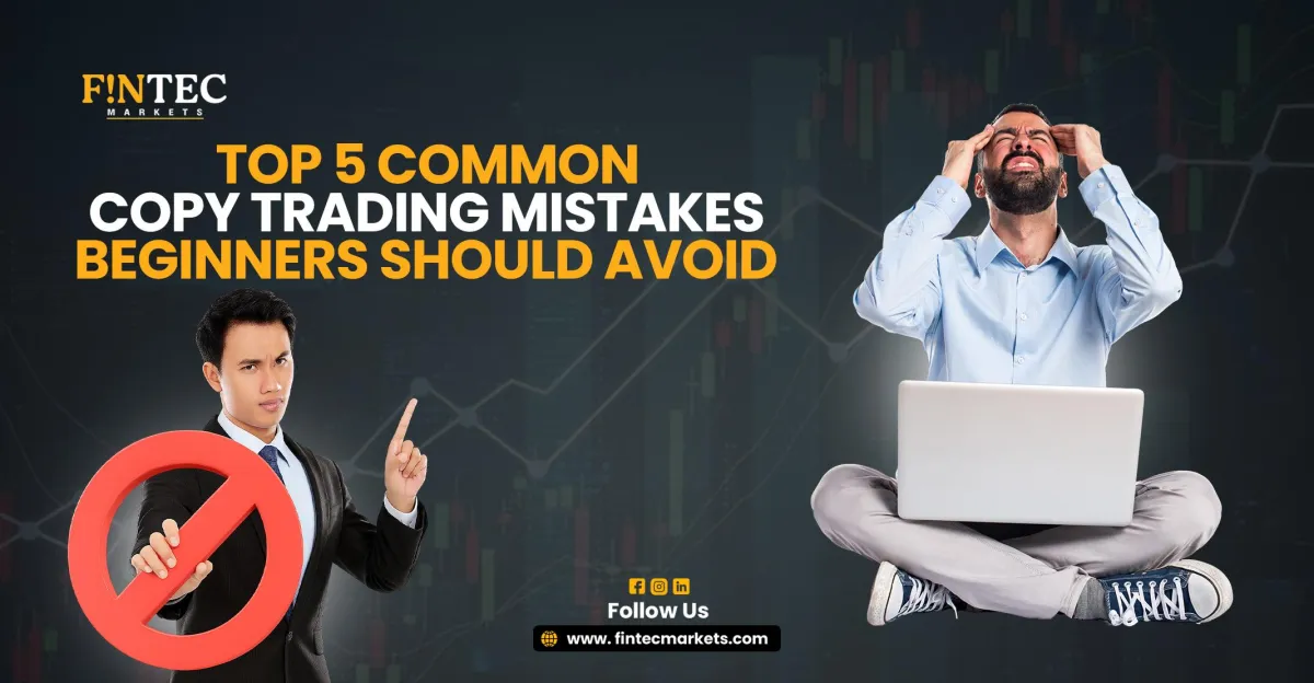 Top 5 Common Copy Trading Mistakes Beginners Should Avoid

